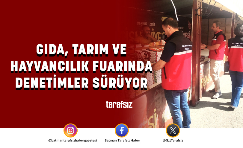 GIDA, TARIM VE HAYVANCILIK FUARINDA DENETİMLER SÜRÜYOR