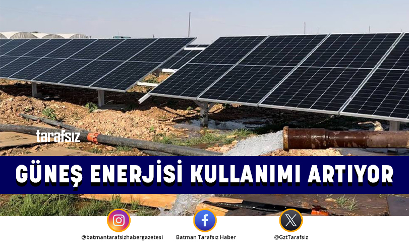 GÜNEŞ ENERJİSİ KULLANIMI ARTIYOR