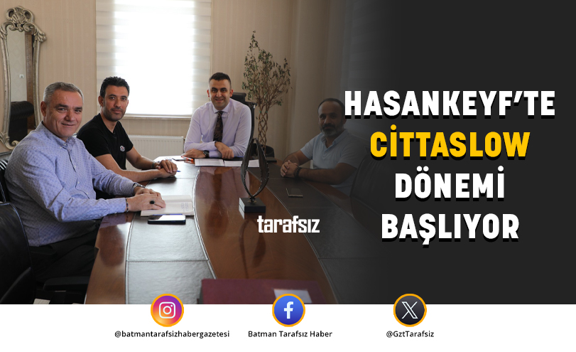 HASANKEYF’TE CİTTASLOW DÖNEMİ BAŞLIYOR