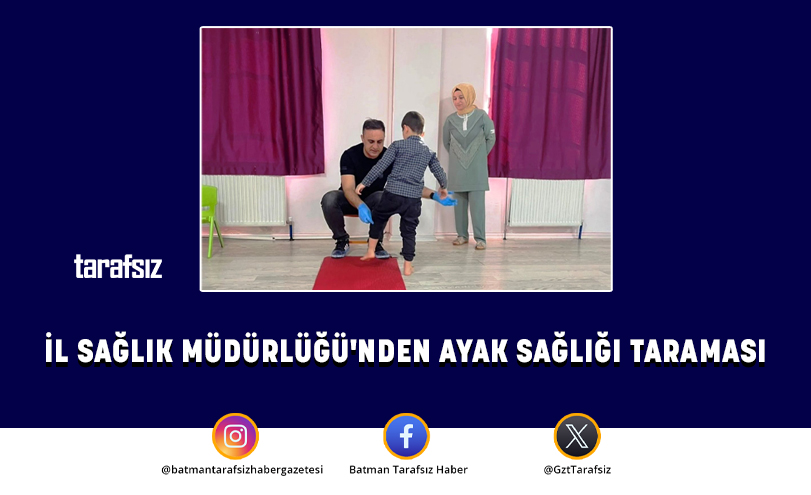 İL SAĞLIK MÜDÜRLÜĞÜ’NDEN AYAK SAĞLIĞI TARAMASI