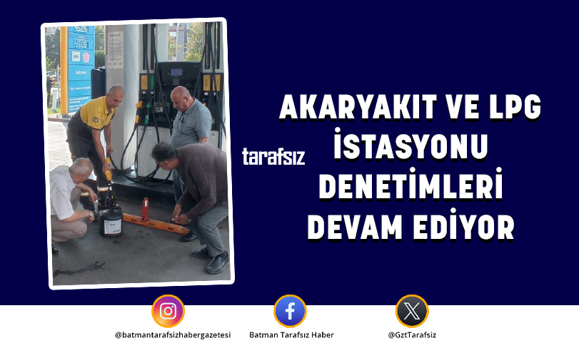 AKARYAKIT VE LPG İSTASYONU DENETİMLERİ DEVAM EDİYOR