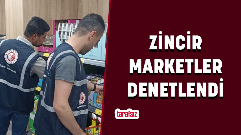ZİNCİR MARKETLER DENETLENDİ