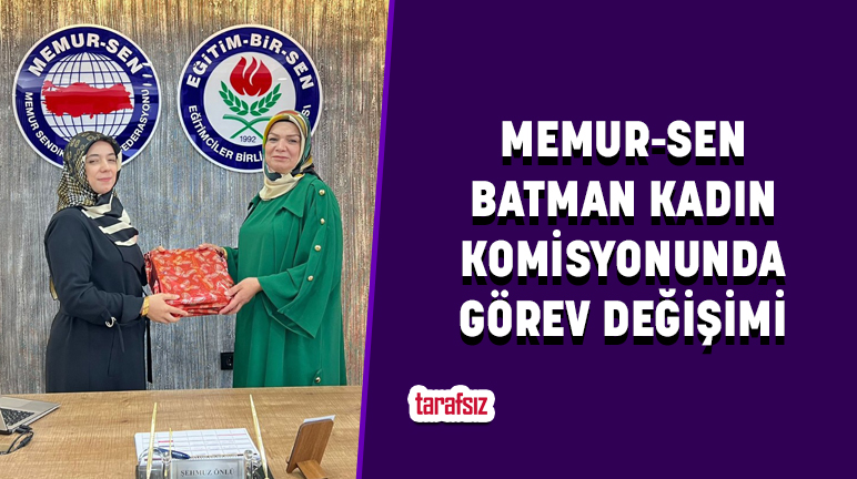 MEMUR-SEN BATMAN KADIN KOMİSYONUNDA GÖREV DEĞİŞİMİ