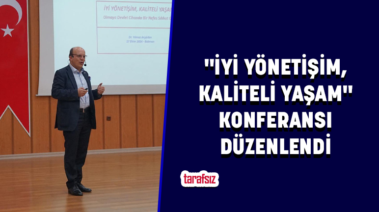 “İYİ YÖNETİŞİM, KALİTELİ YAŞAM” KONFERANSI DÜZENLENDİ