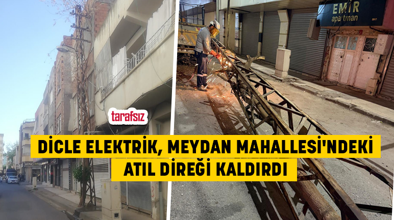 DİCLE ELEKTRİK, MEYDAN MAHALLESİ’NDEKİ ATIL DİREĞİ KALDIRDI