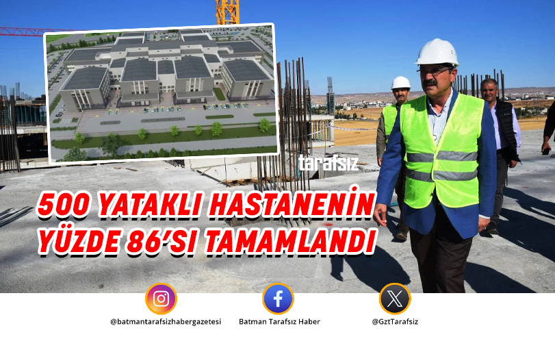 500 YATAKLI HASTANENİN YÜZDE 86’SI TAMAMLANDI