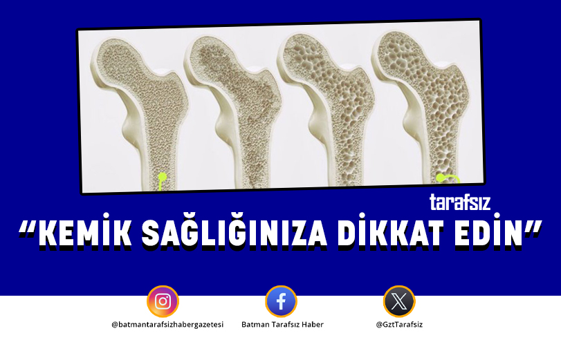 “KEMİK SAĞLIĞINIZA DİKKAT EDİN”