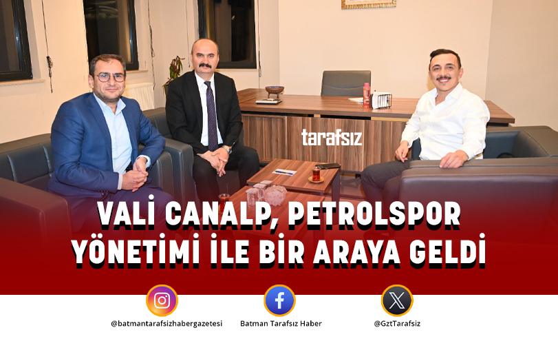 VALİ CANALP, PETROLSPOR YÖNETİMİ İLE BİR ARAYA GELDİ