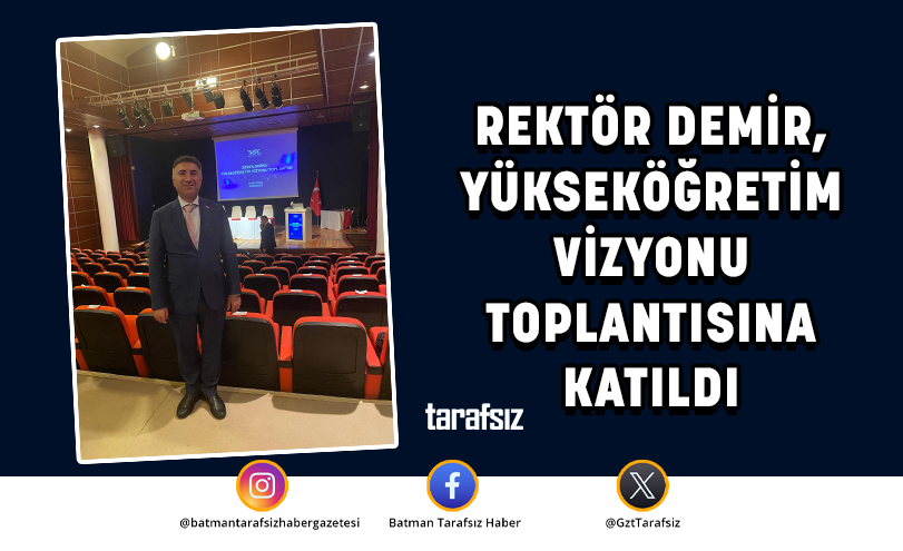 REKTÖR DEMİR, YÜKSEKÖĞRETİM VİZYONU TOPLANTISINA KATILDI
