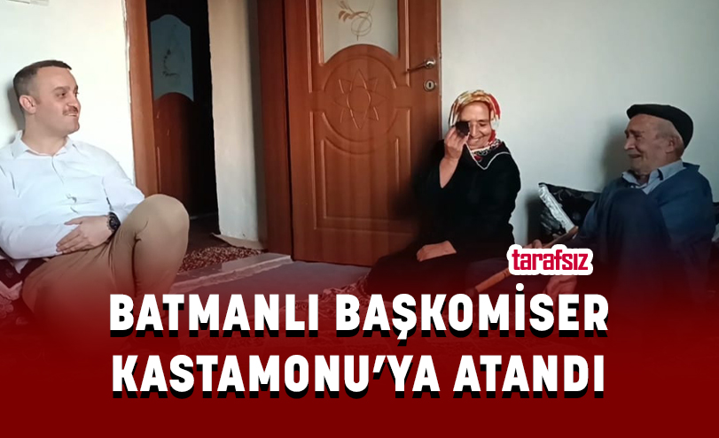 BATMANLI BAŞKOMİSER KASTAMONU’YA ATANDI