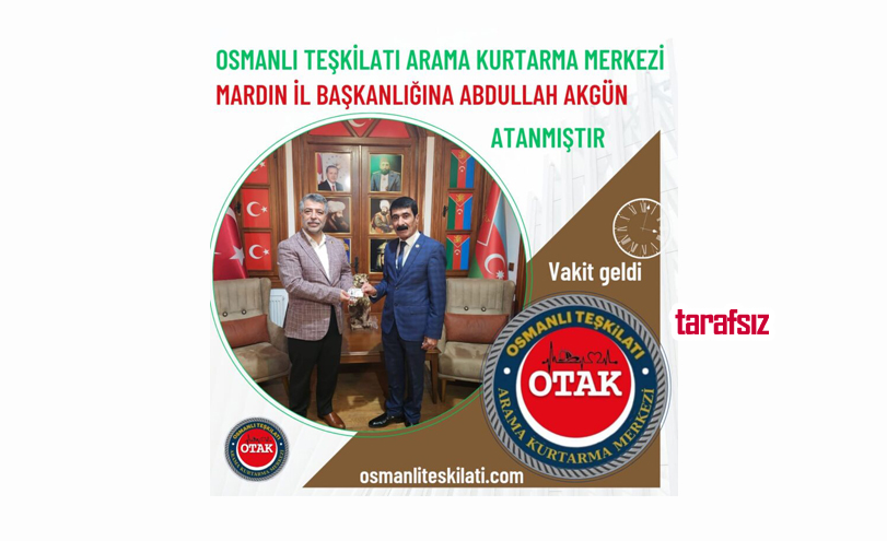 OTAK MARDİN İL BAŞKANLIĞI’NA ABDULLAH AKGÜN ATANDI