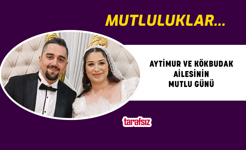AYTİMUR VE KÖKBUDAK AİLESİNİN MUTLU GÜNÜ