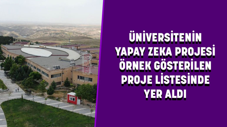 ÜNİVERSİTENİN YAPAY ZEKA PROJESİ ÖRNEK GÖSTERİLEN PROJE LİSTESİNDE YER ALDI