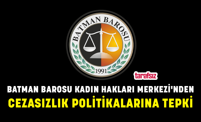 BATMAN BAROSU KADIN HAKLARI MERKEZİ’NDEN CEZASIZLIK POLİTİKALARINA TEPKİ