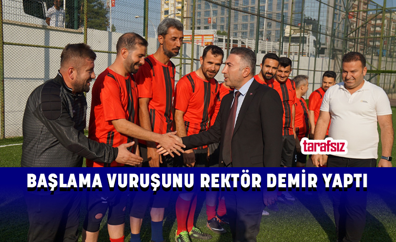 BAŞLAMA VURUŞUNU REKTÖR DEMİR YAPTI
