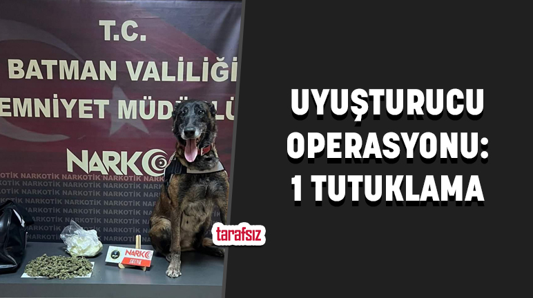 UYUŞTURUCU OPERASYONU: 1 TUTUKLAMA