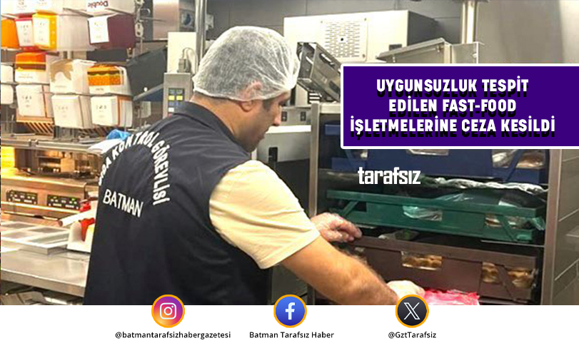 UYGUNSUZLUK TESPİT EDİLEN FAST-FOOD İŞLETMELERİNE CEZA KESİLDİ