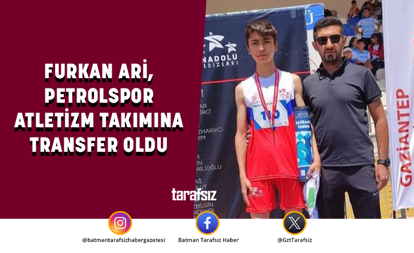 FURKAN ARİ, PETROLSPOR ATLETİZM TAKIMINA TRANSFER OLDU