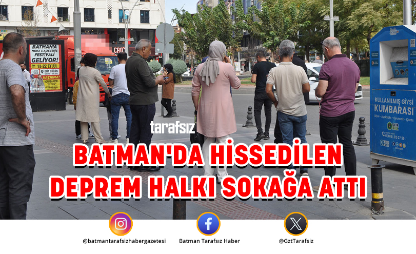 BATMAN’DA HİSSEDİLEN DEPREM HALKI SOKAĞA ATTI