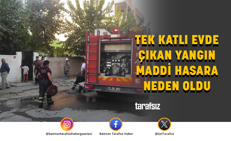 TEK KATLI EVDE ÇIKAN YANGIN MADDİ HASARA NEDEN OLDU