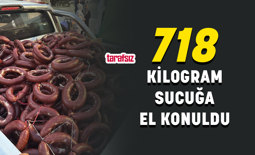 718 KİLOGRAM SUCUĞA EL KONULDU
