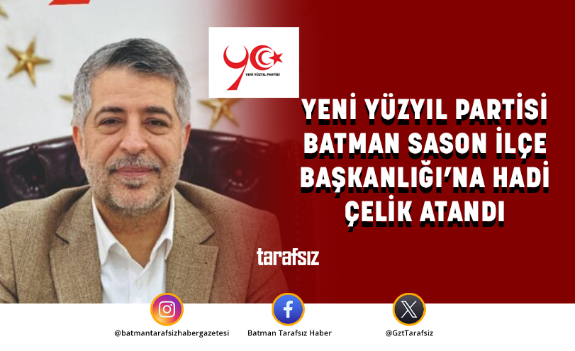 YENİ YÜZYIL PARTİSİ BATMAN SASON İLÇE BAŞKANLIĞI’NA HADİ ÇELİK ATANDI