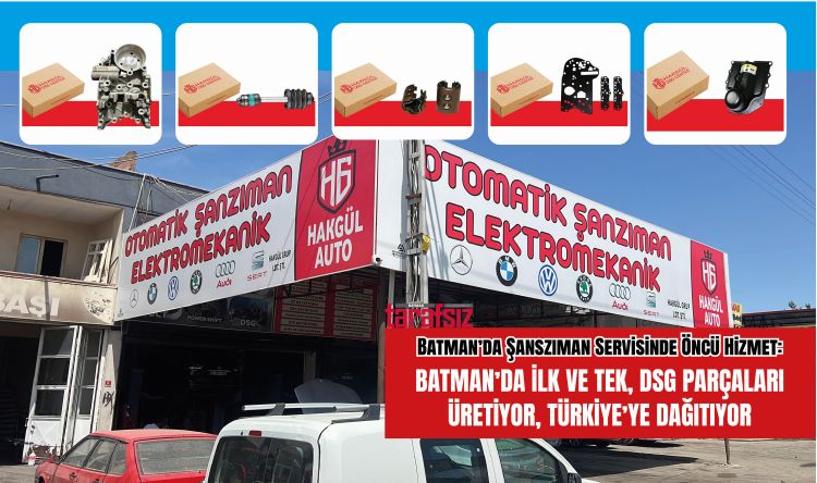 BATMAN’DA İLK VE TEK, DSG PARÇALARI ÜRETİYOR, TÜRKİYE’YE DAĞITIYOR