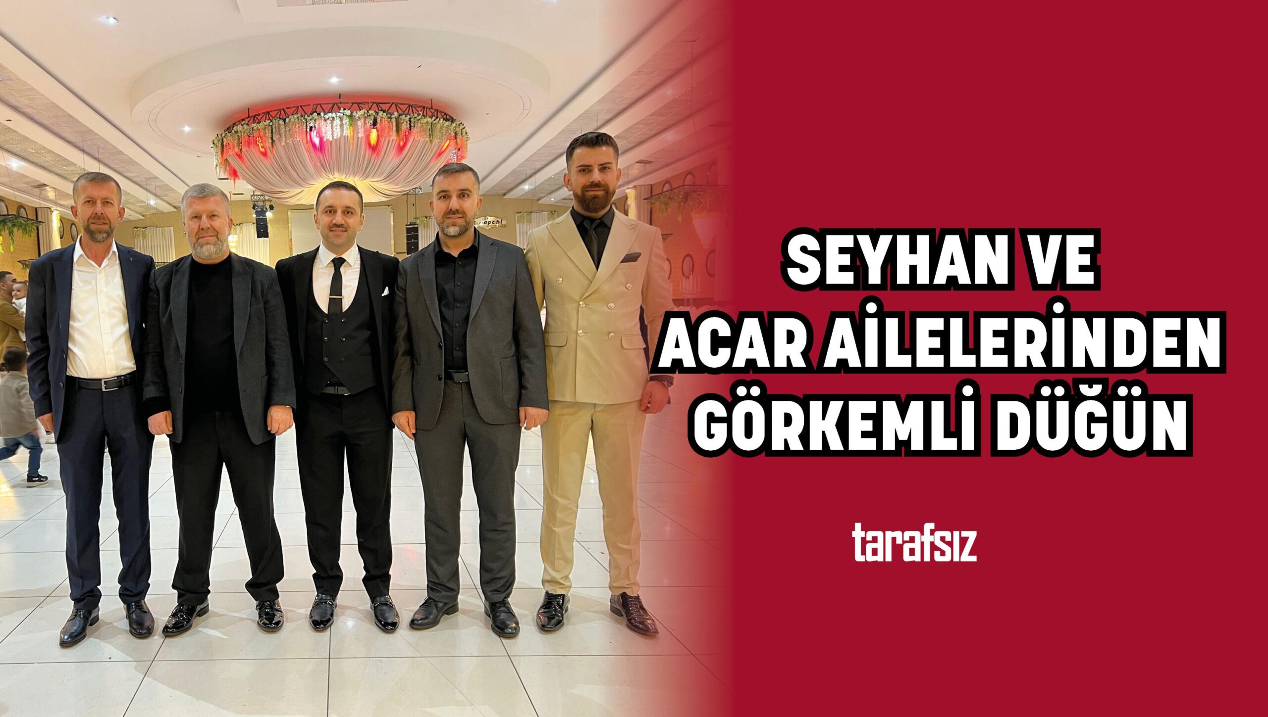 SEYHAN VE ACAR AİLELERİNDEN GÖRKEMLİ DÜĞÜN