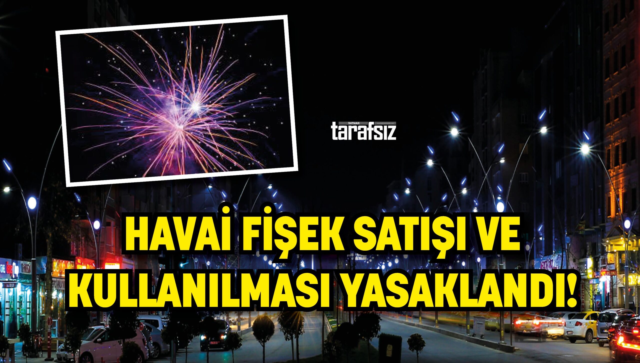 HAVAİ FİŞEK SATIŞI VE KULLANILMASI YASAKLANDI!