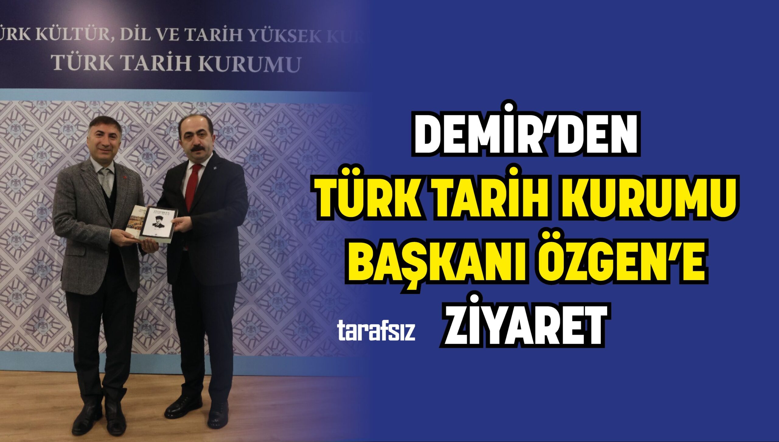 DEMİR’DEN TÜRK TARİH KURUMU BAŞKANI ÖZGEN’E ZİYARET