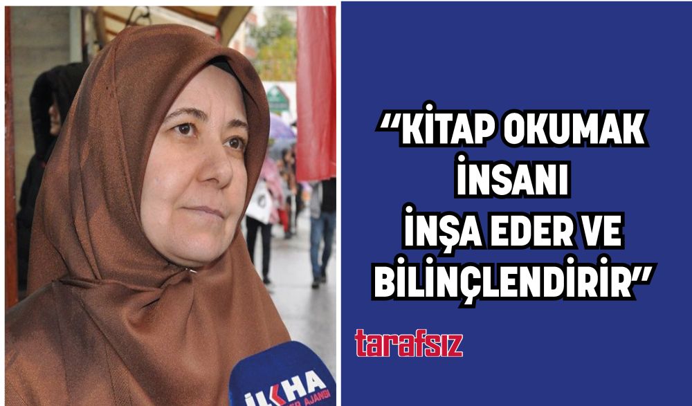 “KİTAP OKUMAK İNSANI İNŞA EDER VE BİLİNÇLENDİRİR”