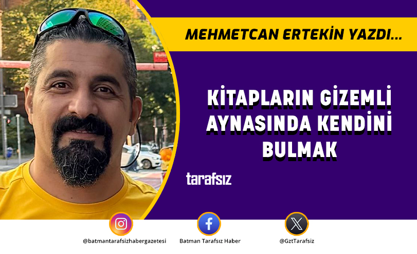 KİTAPLARIN GİZEMLİ AYNASINDA KENDİNİ BULMAK