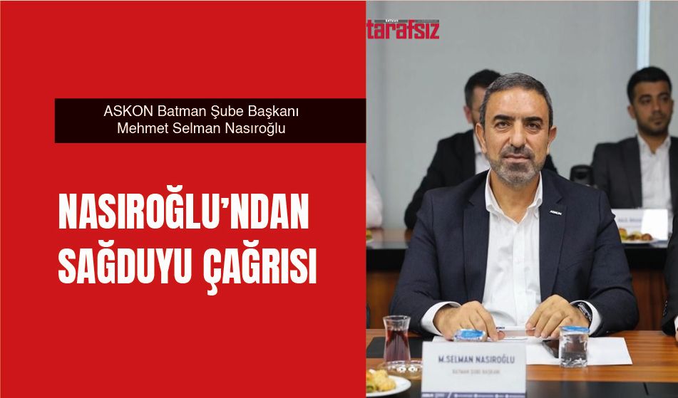 NASIROĞLU’NDAN SAĞDUYU ÇAĞRISI