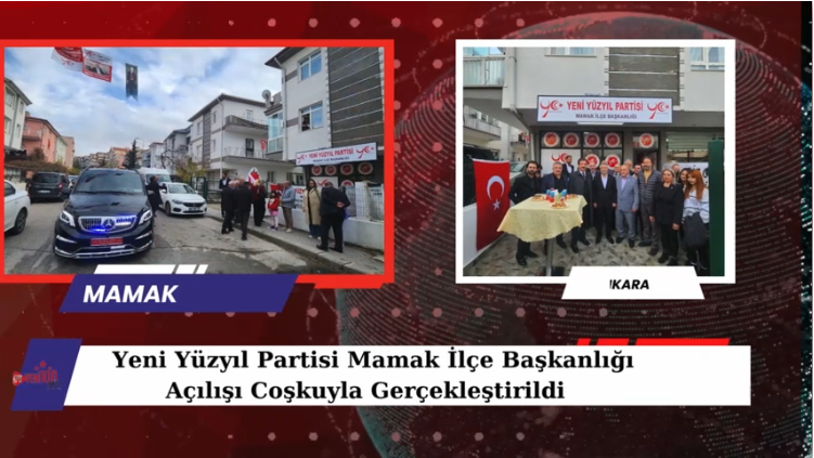 YENİ YÜZYIL PARTİSİ MAMAK İLÇE BAŞKANLIĞI AÇILIŞI COŞKUYLA GERÇEKLEŞTİRİLDİ
