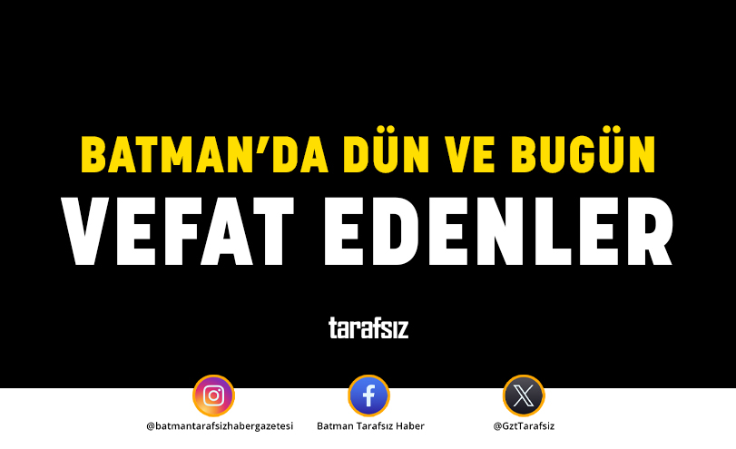 BATMAN’DA DÜN VE BUGÜN VEFAT EDENLER (21.11.2024 – 22.11.2024)