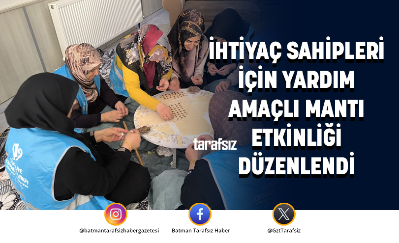 İHTİYAÇ SAHİPLERİ İÇİN YARDIM AMAÇLI MANTI ETKİNLİĞİ DÜZENLENDİ