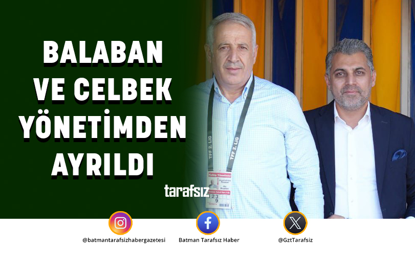 BALABAN VE CELBEK YÖNETİMDEN AYRILDI