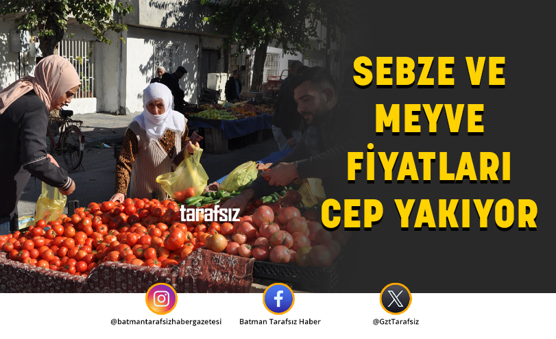 SEBZE VE MEYVE FİYATLARI CEP YAKIYOR