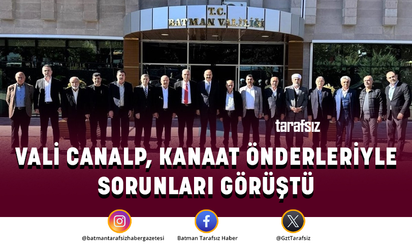 VALİ CANALP, KANAAT ÖNDERLERİYLE SORUNLARI GÖRÜŞTÜ