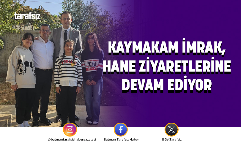 KAYMAKAM İMRAK, HANE ZİYARETLERİNE DEVAM EDİYOR