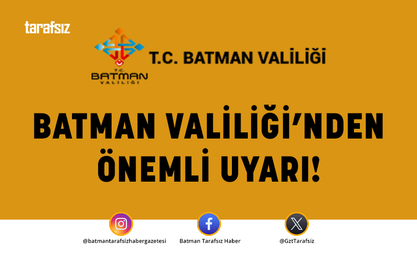 BATMAN VALİLİĞİ’NDEN ÖNEMLİ UYARI!