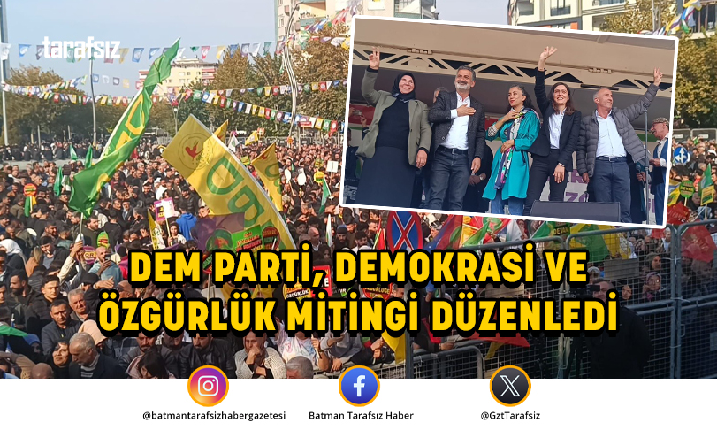 DEM PARTİ, DEMOKRASİ VE ÖZGÜRLÜK MİTİNGİ DÜZENLEDİ