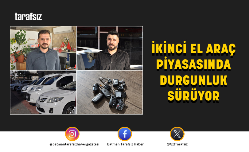 İKİNCİ EL ARAÇ PİYASASINDA DURGUNLUK SÜRÜYOR
