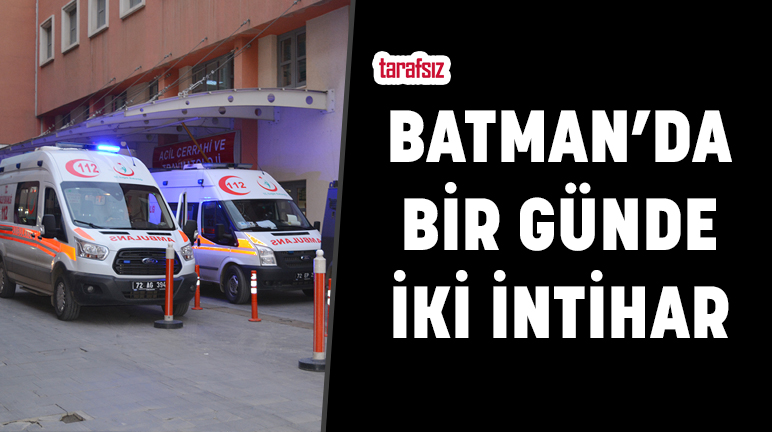 BATMAN’DA BİR GÜNDE İKİ İNTİHAR