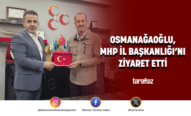 OSMANAĞAOĞLU, MHP İL BAŞKANLIĞI’NI ZİYARET ETTİ