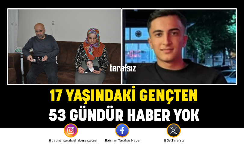 17 YAŞINDAKİ GENÇTEN 53 GÜNDÜR HABER YOK