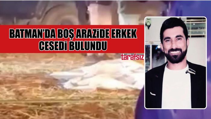 BATMAN’DA BOŞ ARAZİDE ERKEK CESEDİ BULUNDU