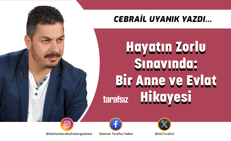 Hayatın Zorlu Sınavında: Bir Anne ve Evlat Hikayesi