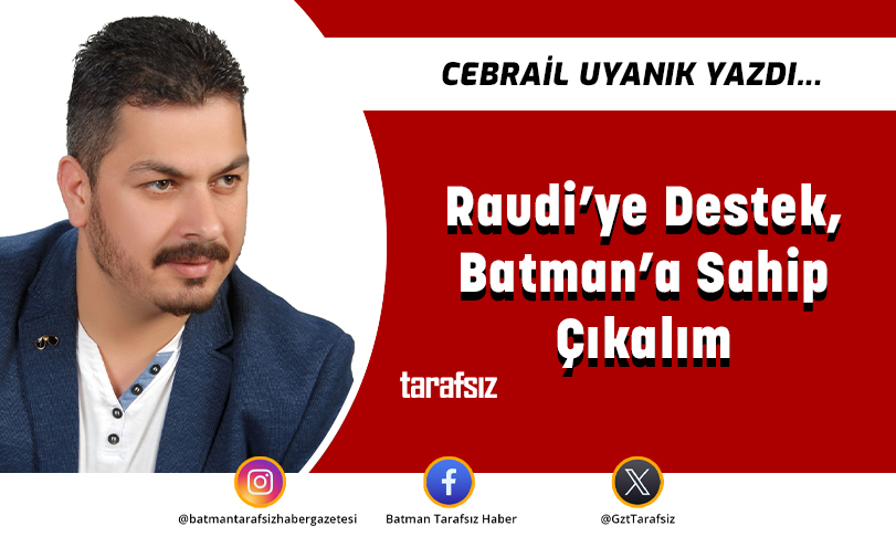 Raudi’ye Destek, Batman’a Sahip Çıkalım