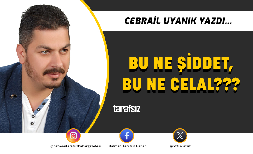 BU NE ŞİDDET, BU NE CELAL???